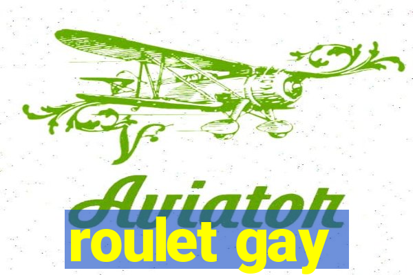 roulet gay